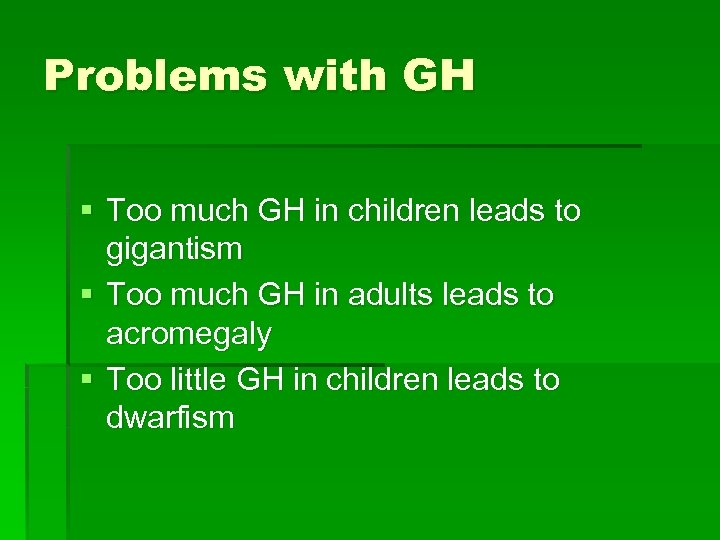 Problems with GH § Too much GH in children leads to gigantism § Too