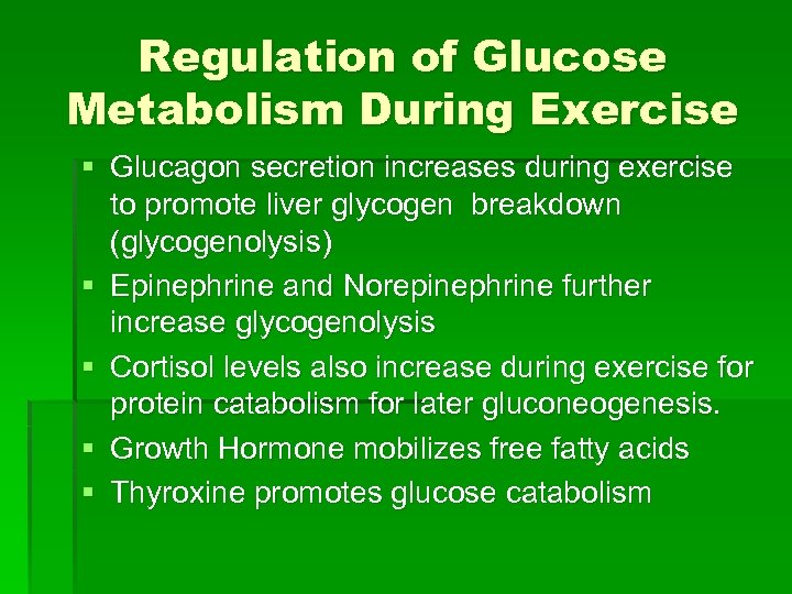 Regulation of Glucose Metabolism During Exercise § Glucagon secretion increases during exercise to promote