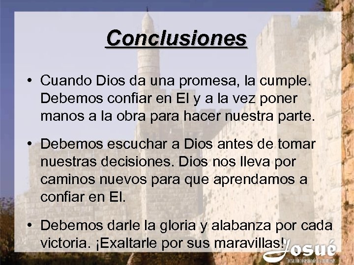 Conclusiones • Cuando Dios da una promesa, la cumple. Debemos confiar en El y