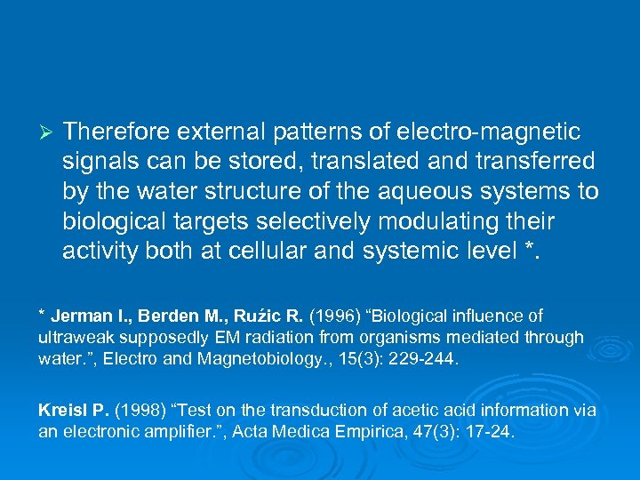 Ø Therefore external patterns of electro-magnetic signals can be stored, translated and transferred by