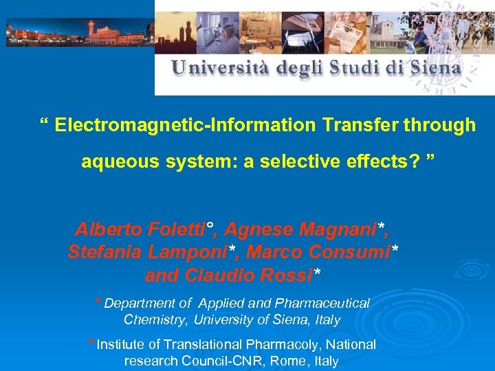 “ Electromagnetic-Information Transfer through aqueous system: a selective effects? ” Alberto Foletti°, Agnese Magnani*,