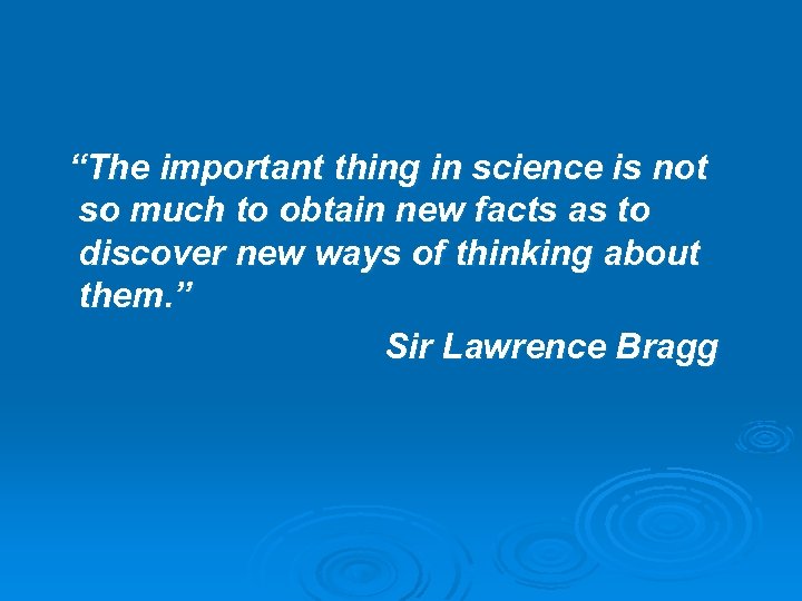 “The important thing in science is not so much to obtain new facts as