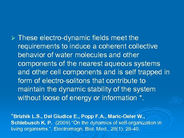 Ø These electro-dynamic fields meet the requirements to induce a coherent collective behavior of