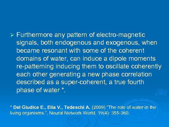 Ø Furthermore any pattern of electro-magnetic signals, both endogenous and exogenous, when became resonant