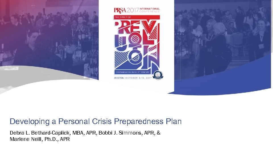Developing a Personal Crisis Preparedness Plan Debra L. Bethard-Caplick, MBA, APR, Bobbi J. Simmons,