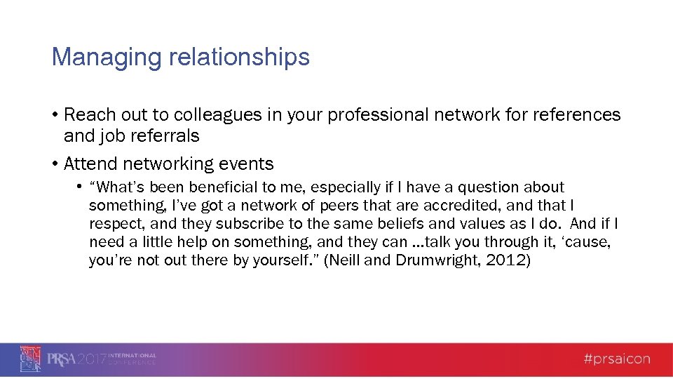Managing relationships • Reach out to colleagues in your professional network for references and