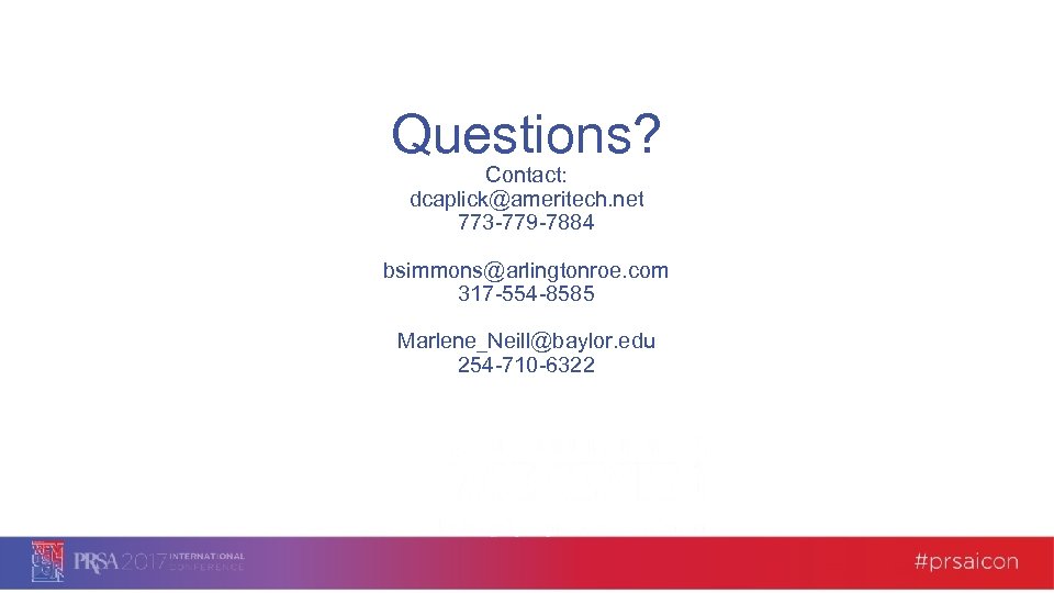 Questions? Contact: dcaplick@ameritech. net 773 -779 -7884 bsimmons@arlingtonroe. com 317 -554 -8585 Marlene_Neill@baylor. edu