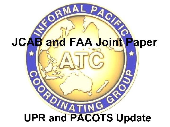 IP/12 JCAB and FAA Joint Paper UPR and PACOTS Update 