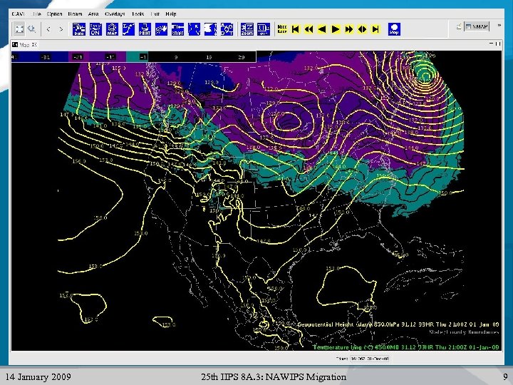 14 January 2009 25 th IIPS 8 A. 3: NAWIPS Migration 9 