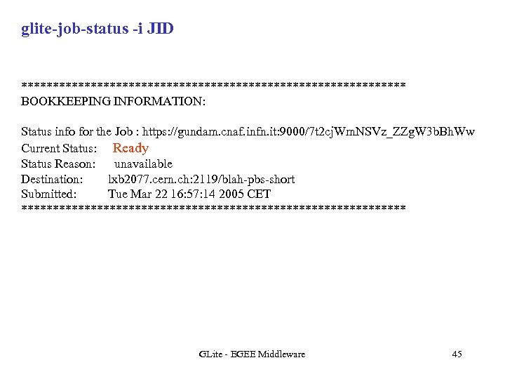 glite-job-status -i JID ******************************* BOOKKEEPING INFORMATION: Status info for the Job : https: //gundam.