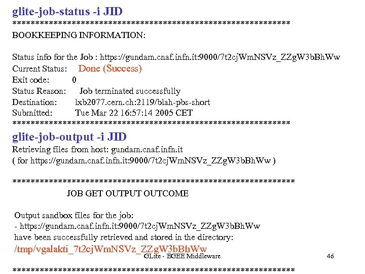 glite-job-status -i JID ******************************* BOOKKEEPING INFORMATION: Status info for the Job : https: //gundam.