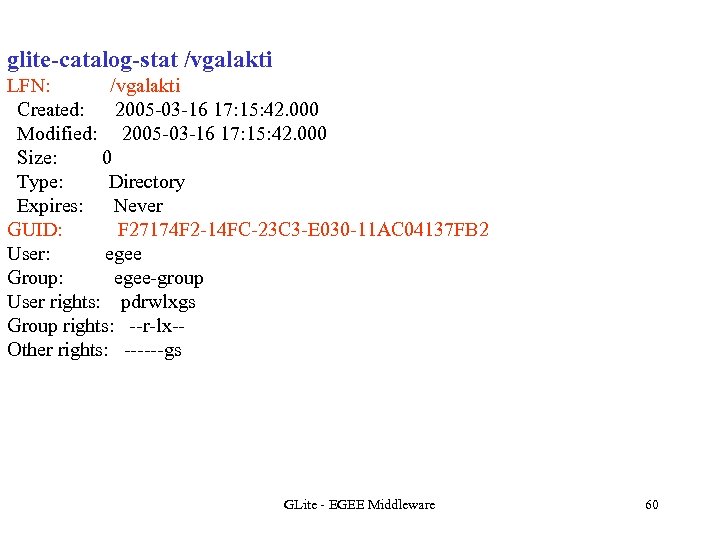 glite-catalog-stat /vgalakti LFN: /vgalakti Created: 2005 -03 -16 17: 15: 42. 000 Modified: 2005