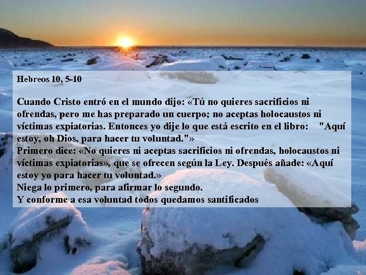 Hebreos 10, 5 -10 Cuando Cristo entró en el mundo dijo: «Tú no quieres