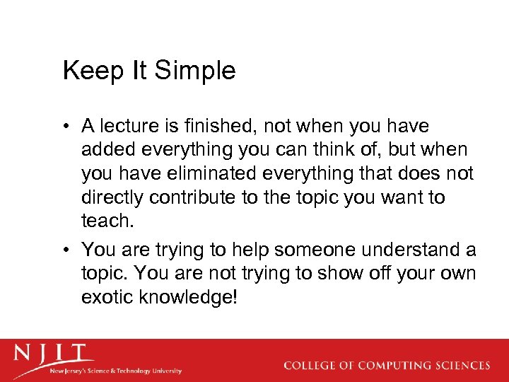 Keep It Simple • A lecture is finished, not when you have added everything