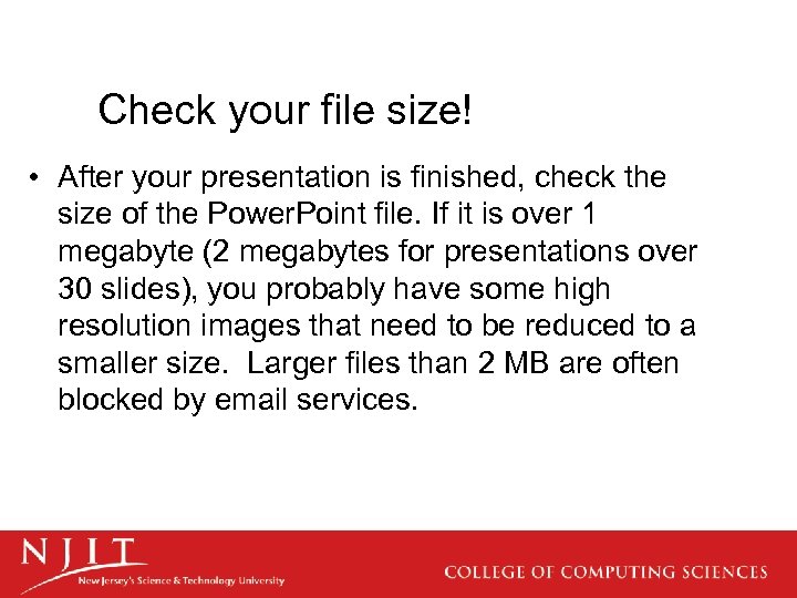Check your file size! • After your presentation is finished, check the size of
