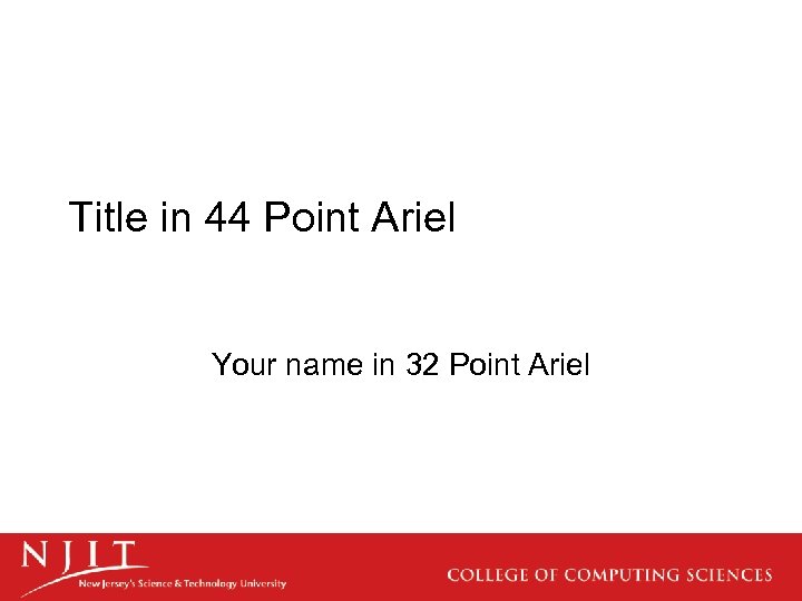 Title in 44 Point Ariel Your name in 32 Point Ariel 