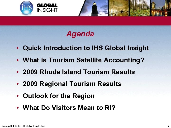 Agenda • Quick Introduction to IHS Global Insight • What is Tourism Satellite Accounting?