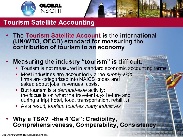 Tourism Satellite Accounting • The Tourism Satellite Account is the international (UN/WTO, OECD) standard