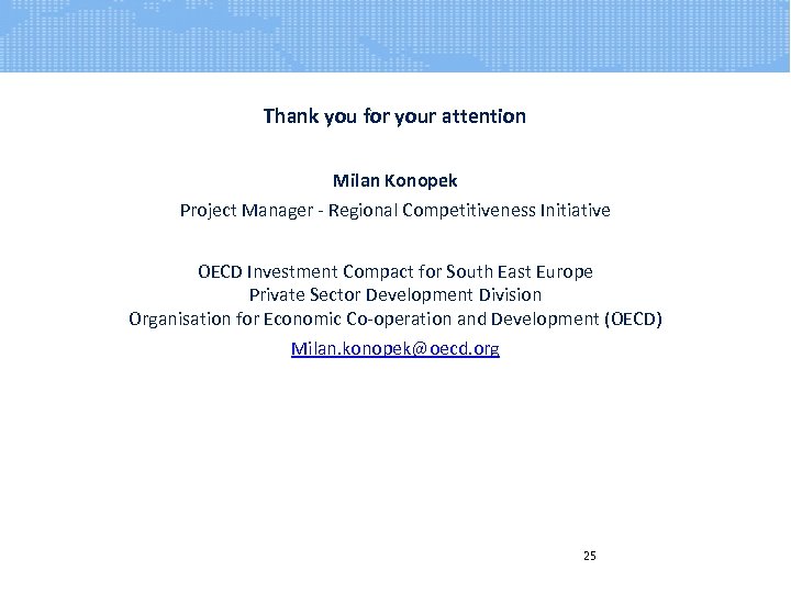 Thank you for your attention Milan Konopek Project Manager - Regional Competitiveness Initiative OECD