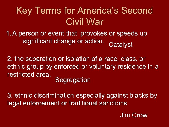 Key Terms for America’s Second Civil War 1. A person or event that provokes