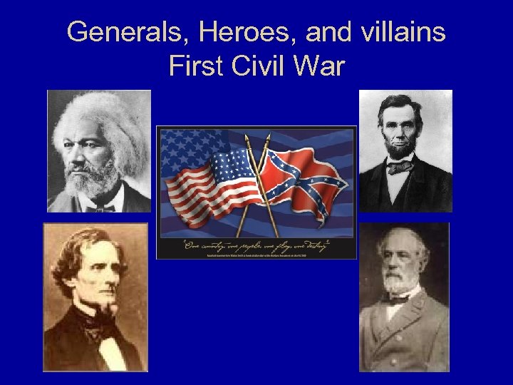 Generals, Heroes, and villains First Civil War 