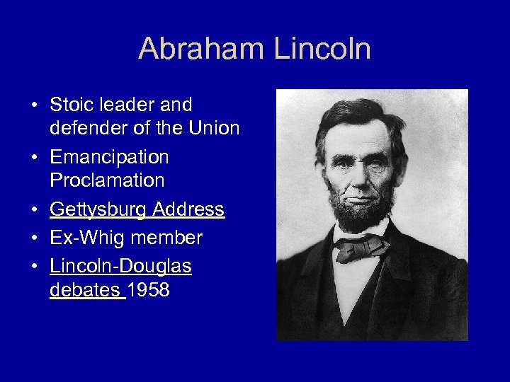 Abraham Lincoln • Stoic leader and defender of the Union • Emancipation Proclamation •