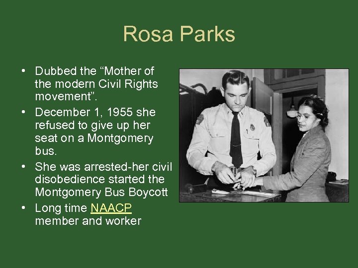 Rosa Parks • Dubbed the “Mother of the modern Civil Rights movement”. • December