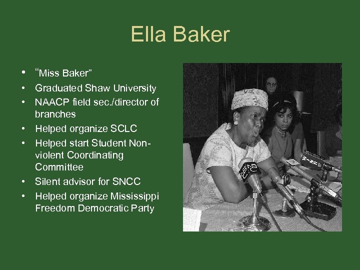 Ella Baker • “Miss Baker” • Graduated Shaw University • NAACP field sec. /director