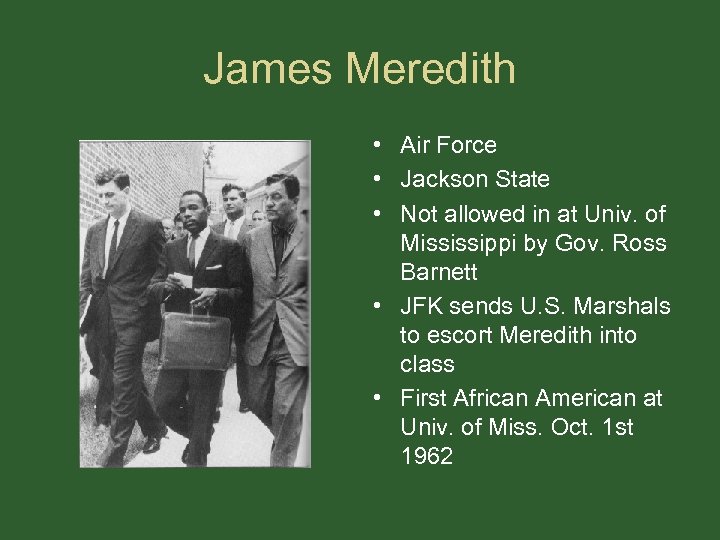 James Meredith • Air Force • Jackson State • Not allowed in at Univ.