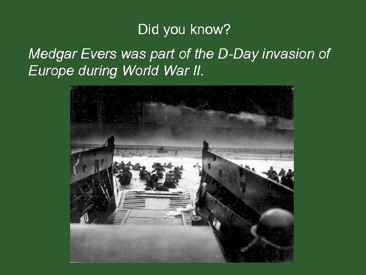 Did you know? Medgar Evers was part of the D-Day invasion of Europe during