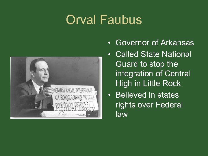 Orval Faubus • Governor of Arkansas • Called State National Guard to stop the