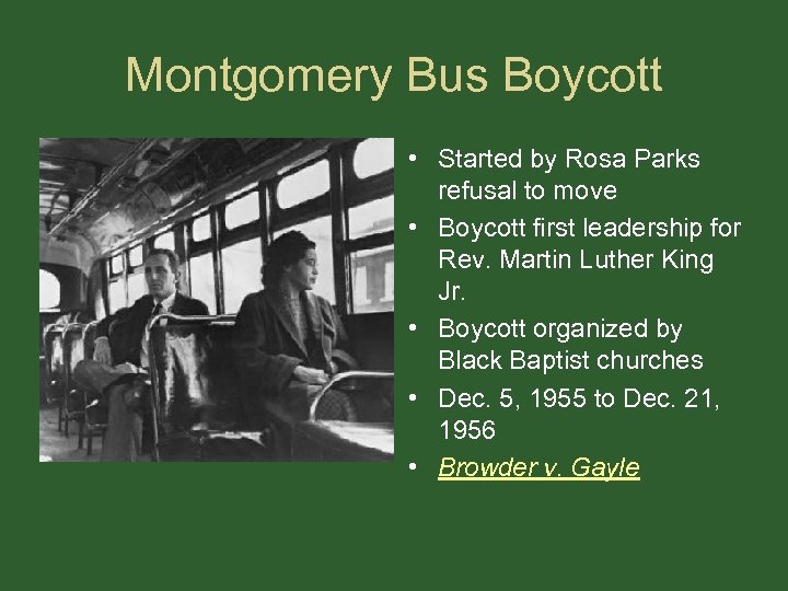 Montgomery Bus Boycott • Started by Rosa Parks refusal to move • Boycott first