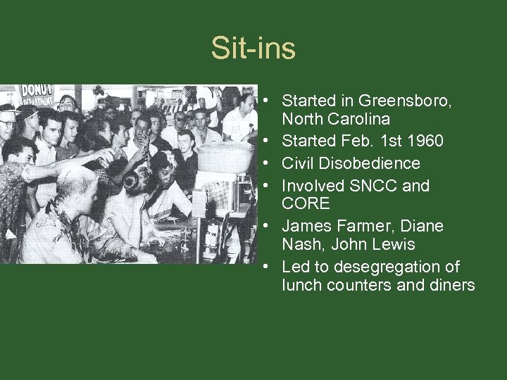 Sit-ins • Started in Greensboro, North Carolina • Started Feb. 1 st 1960 •