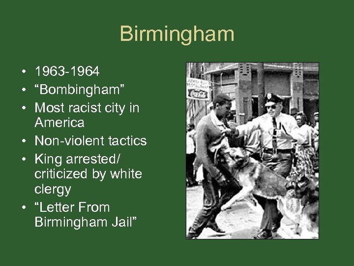 Birmingham • 1963 -1964 • “Bombingham” • Most racist city in America • Non-violent