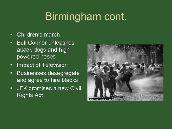 Birmingham cont. • Children’s march • Bull Connor unleashes attack dogs and high powered