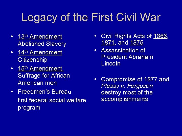 Legacy of the First Civil War • 13 th Amendment Abolished Slavery • 14