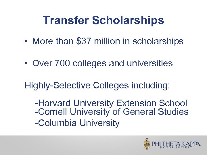 Transfer Scholarships • More than $37 million in scholarships • Over 700 colleges and