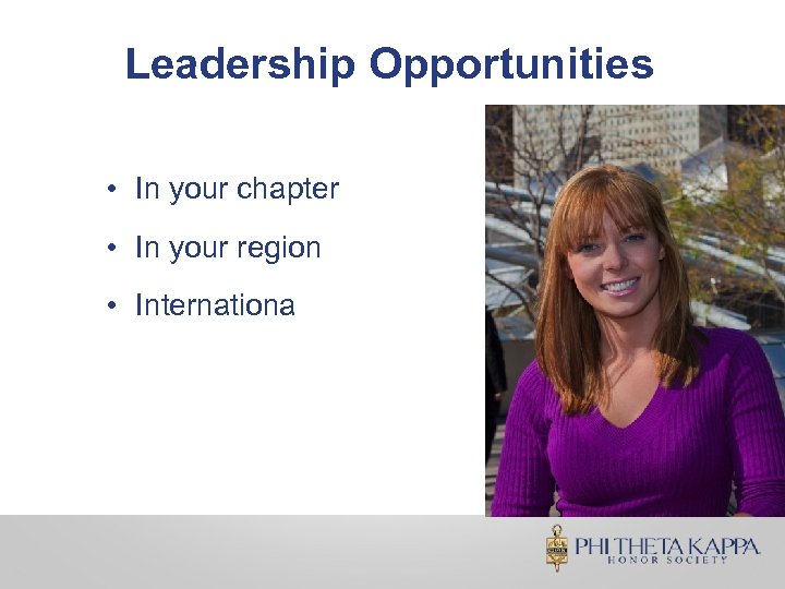 Leadership Opportunities • In your chapter • In your region • Internationally 