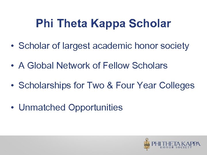 Phi Theta Kappa Scholar • Scholar of largest academic honor society • A Global