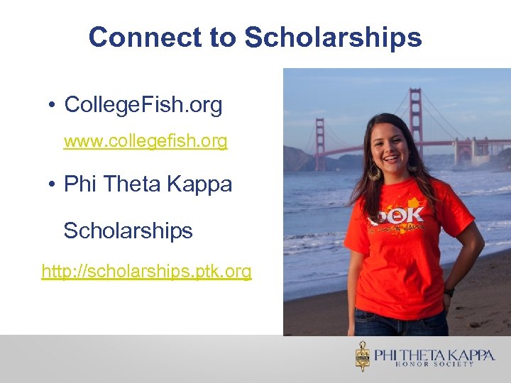 Connect to Scholarships • College. Fish. org www. collegefish. org • Phi Theta Kappa