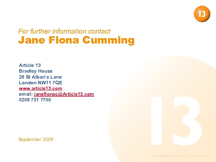 For further information contact Jane Fiona Cumming Article 13 Bradley House 26 St Alban’s