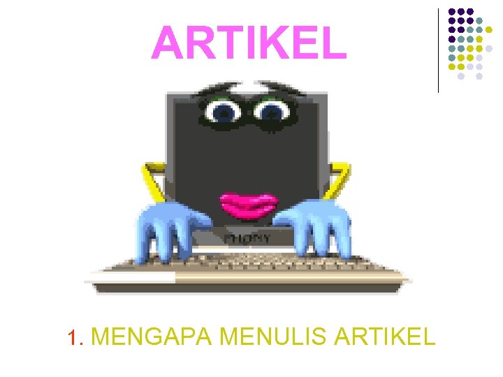ARTIKEL 1. MENGAPA MENULIS ARTIKEL 