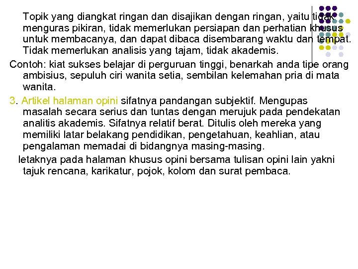 Topik yang diangkat ringan disajikan dengan ringan, yaitu tidak menguras pikiran, tidak memerlukan persiapan