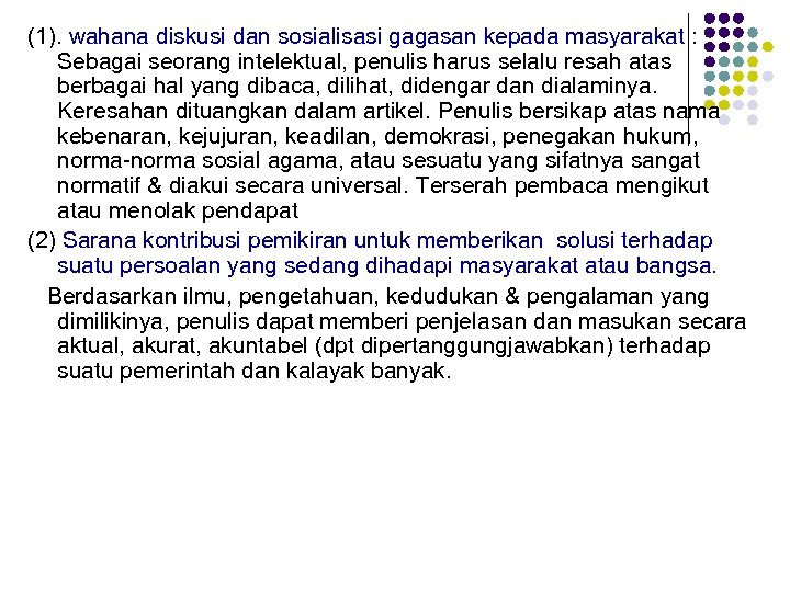 (1). wahana diskusi dan sosialisasi gagasan kepada masyarakat : Sebagai seorang intelektual, penulis harus