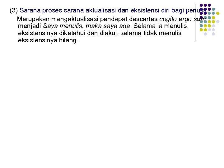 (3) Sarana proses sarana aktualisasi dan eksistensi diri bagi penulis. Merupakan mengaktualisasi pendapat descartes
