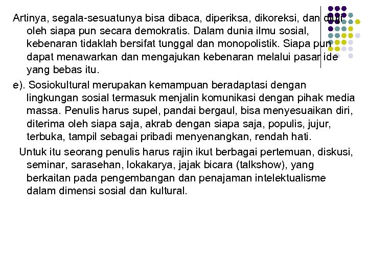 Artinya, segala-sesuatunya bisa dibaca, diperiksa, dikoreksi, dan diuji oleh siapa pun secara demokratis. Dalam