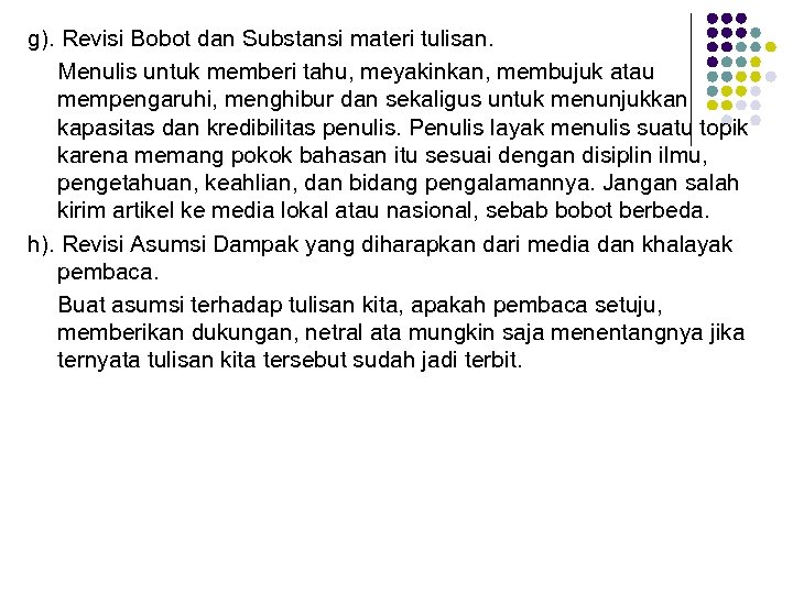 g). Revisi Bobot dan Substansi materi tulisan. Menulis untuk memberi tahu, meyakinkan, membujuk atau