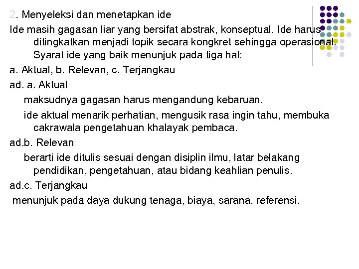2. Menyeleksi dan menetapkan ide Ide masih gagasan liar yang bersifat abstrak, konseptual. Ide