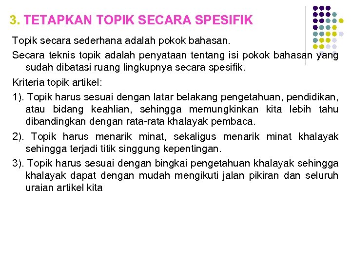 3. TETAPKAN TOPIK SECARA SPESIFIK Topik secara sederhana adalah pokok bahasan. Secara teknis topik