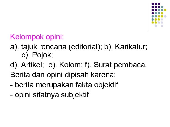 Kelompok opini: a). tajuk rencana (editorial); b). Karikatur; c). Pojok; d). Artikel; e). Kolom;
